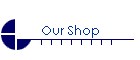 Our Shop